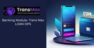 Banking Modules For Trans Max- DPS & Loan Features